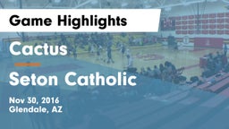 Cactus  vs Seton Catholic  Game Highlights - Nov 30, 2016