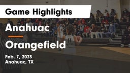 Anahuac  vs Orangefield  Game Highlights - Feb. 7, 2023