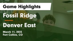 Fossil Ridge  vs Denver East  Game Highlights - March 11, 2023