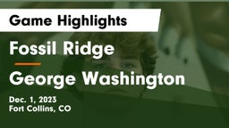 Fossil Ridge  vs George Washington  Game Highlights - Dec. 1, 2023