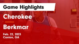 Cherokee  vs Berkmar  Game Highlights - Feb. 22, 2023