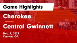 Cherokee  vs Central Gwinnett  Game Highlights - Dec. 9, 2023