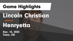 Lincoln Christian  vs Henryetta  Game Highlights - Dec. 15, 2023