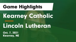 Kearney Catholic  vs Lincoln Lutheran  Game Highlights - Oct. 7, 2021