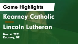 Kearney Catholic  vs Lincoln Lutheran  Game Highlights - Nov. 6, 2021