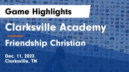 Clarksville Academy vs Friendship Christian  Game Highlights - Dec. 11, 2023