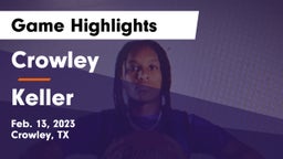 Crowley  vs Keller  Game Highlights - Feb. 13, 2023