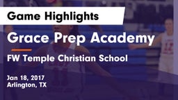 Grace Prep Academy vs FW Temple Christian School Game Highlights - Jan 18, 2017