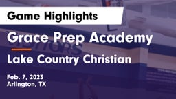 Grace Prep Academy vs Lake Country Christian  Game Highlights - Feb. 7, 2023