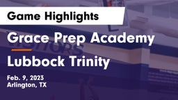 Grace Prep Academy vs Lubbock Trinity Game Highlights - Feb. 9, 2023