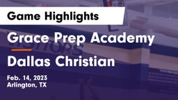 Grace Prep Academy vs Dallas Christian  Game Highlights - Feb. 14, 2023