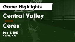 Central Valley  vs Ceres  Game Highlights - Dec. 8, 2023