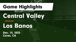 Central Valley  vs Los Banos  Game Highlights - Dec. 13, 2023