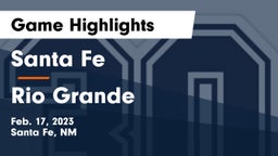 Santa Fe  vs Rio Grande  Game Highlights - Feb. 17, 2023
