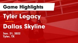 Tyler Legacy  vs Dallas Skyline  Game Highlights - Jan. 21, 2022