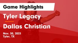 Tyler Legacy  vs Dallas Christian  Game Highlights - Nov. 30, 2023