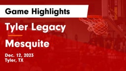 Tyler Legacy  vs Mesquite  Game Highlights - Dec. 12, 2023