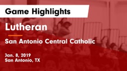 Lutheran  vs San Antonio Central Catholic  Game Highlights - Jan. 8, 2019