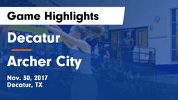 Decatur  vs Archer City  Game Highlights - Nov. 30, 2017