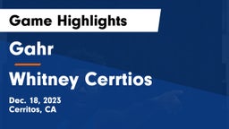 Gahr  vs Whitney Cerrtios Game Highlights - Dec. 18, 2023