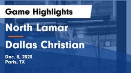 North Lamar  vs Dallas Christian  Game Highlights - Dec. 8, 2023