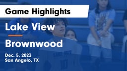 Lake View  vs Brownwood  Game Highlights - Dec. 5, 2023