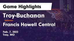 Troy-Buchanan  vs Francis Howell Central  Game Highlights - Feb. 7, 2022