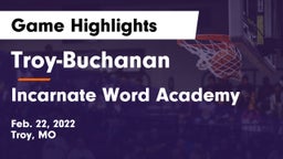 Troy-Buchanan  vs Incarnate Word Academy Game Highlights - Feb. 22, 2022
