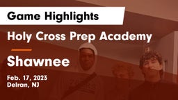 Holy Cross Prep Academy vs Shawnee  Game Highlights - Feb. 17, 2023