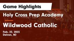 Holy Cross Prep Academy vs Wildwood Catholic Game Highlights - Feb. 22, 2023
