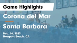 Corona del Mar  vs Santa Barbara  Game Highlights - Dec. 16, 2023