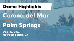 Corona del Mar  vs Palm Springs  Game Highlights - Dec. 27, 2023