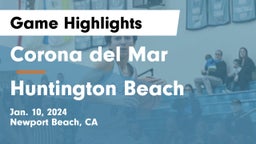 Corona del Mar  vs Huntington Beach  Game Highlights - Jan. 10, 2024