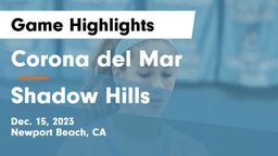 Corona del Mar  vs Shadow Hills  Game Highlights - Dec. 15, 2023