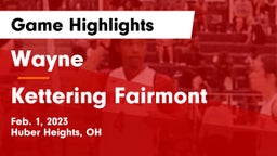Wayne  vs Kettering Fairmont Game Highlights - Feb. 1, 2023