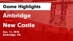 Ambridge  vs New Castle  Game Highlights - Jan. 11, 2018