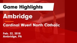 Ambridge  vs Cardinal Wuerl North Catholic  Game Highlights - Feb. 22, 2018