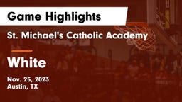 St. Michael's Catholic Academy vs White  Game Highlights - Nov. 25, 2023