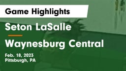 Seton LaSalle  vs Waynesburg Central  Game Highlights - Feb. 18, 2023