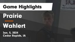 Prairie  vs Wahlert  Game Highlights - Jan. 5, 2024