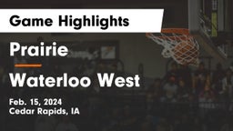 Prairie  vs Waterloo West  Game Highlights - Feb. 15, 2024
