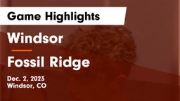 Windsor  vs Fossil Ridge  Game Highlights - Dec. 2, 2023