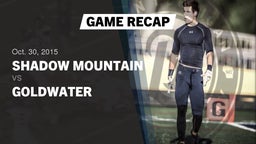 Recap: Shadow Mountain  vs. Goldwater  2015