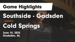 Southside  - Gadsden vs Cold Springs  Game Highlights - June 15, 2023