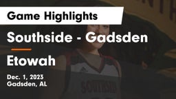 Southside  - Gadsden vs Etowah  Game Highlights - Dec. 1, 2023