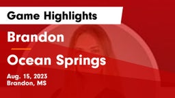 Brandon  vs Ocean Springs  Game Highlights - Aug. 15, 2023