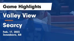 Valley View  vs Searcy  Game Highlights - Feb. 17, 2023