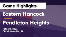 Eastern Hancock  vs Pendleton Heights  Game Highlights - Feb. 21, 2023