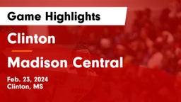 Clinton  vs Madison Central  Game Highlights - Feb. 23, 2024