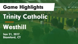 Trinity Catholic  vs Westhill  Game Highlights - Jan 21, 2017